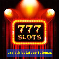 assistir botafogo futemax